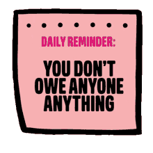daily reminder not owed you dont owe anyone anything