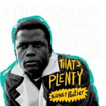 sidney sidney poitier rest in power if i am remembered for having done a few good things and if my presence here has sparked some good energies