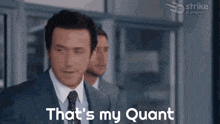a man in a suit and tie is saying that 's my quant .