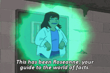 a cartoon of a woman with the words " this has been roseanne your guide to the world of facts " above her