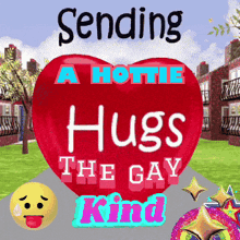 a red heart with the words sending a hottie hugs the gay kind