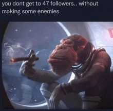 a monkey smoking a cigar with the caption " you dont get to 47 followers without making some enemies "