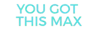 a sign that says " you got this max " on a white background