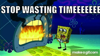Stop Wasting Time Spongebob GIF - Stop wasting time Spongebob