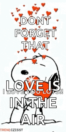 a picture of snoopy with hearts coming out of his mouth that says dont forget that love is in the air