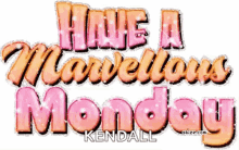 Have A Marvelous Monday Happy Monday GIF - Have A Marvelous Monday Happy Monday Mondays GIFs