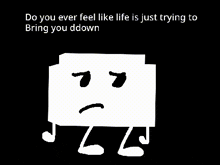 a black and white drawing of a sad face with the words " and whenever you try to get up "
