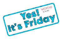 a sign that says yes it 's friday and weekend loading