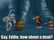 a cartoon character says " say eddie how about a deal " in front of a barrel