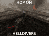 a video game scene with the words hop on helldivers on the bottom