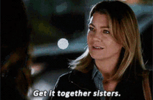 Greys Anatomy Meredith Grey GIF - Greys Anatomy Meredith Grey Get It Together Sisters GIFs