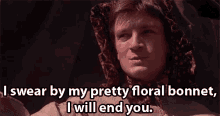 firefly floral bonnet mal reynolds nathan fillion i will end you