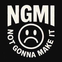 ngmi not gonna make it with a sad face