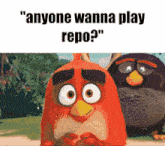 a cartoon angry bird with the words " anyone wanna play repo "