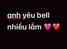a black background with the words anh yêu bell nhiều lắm