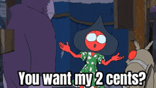 a cartoon character says " you want my 2 cents ? "