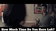 Hit Or Miss Dylan GIF - Hit Or Miss Dylan How Much Time Do You Have Left GIFs