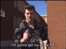 a man says i 'm gonna get my grade 10 in a video