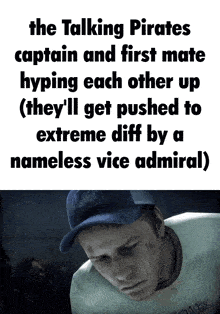 the talking pirates captain and first mate hyping each other up they 'll get pushed to extreme diff by a nameless vice admira