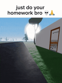 a drawing of a house with the words just do your homework bro