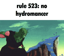 a picture of piccolo from dragon ball z standing on a cliff with the caption rule 523 no hydromancer