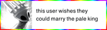 a picture of a fork with the words " this user wishes they could marry the pale king " below it