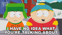 i-have-no-idea-what-youre-talking-about-kyle-broflovski.gif