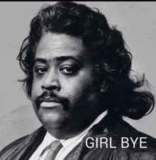 a black and white photo of a man with the words girl bye written below him