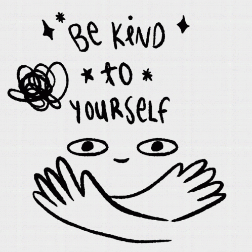 GIF: animated line drawing of a face and arms (giving yourself a hug) with the words "be kind to yourself."