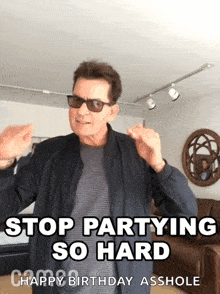 a man wearing sunglasses and a jacket says stop partying so hard happy birthday asshole