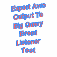 architecture java export avro output to big query event listener test