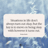a quote by kristen butler says situations in life don 't always turn out okay
