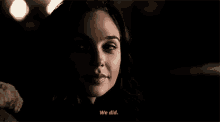 a close up of a woman 's face with the words `` we did '' .