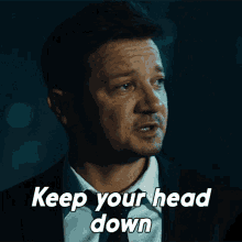 Keep Your Head Down Mike Mclusky GIF - Keep Your Head Down Mike Mclusky Jeremy Renner GIFs
