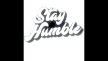 Stay Humble Gif GIF - Stay Humble Gif GIFs