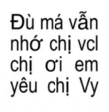 a white background with black letters that says du ma van nho chi vcl chi oi em yeu chi vy