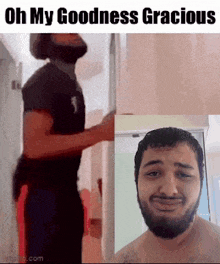 a man with a beard is standing in front of a door with the words oh my goodness gracious