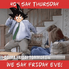 a poster that says " you say thursday daima friday tommorow !!! we say friday eve "