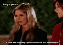 If There Was Something Repulsive About Me, You'D Tell Me Right?.Gif GIF - If There Was Something Repulsive About Me You'D Tell Me Right? Buffy The-vampire-slayer GIFs