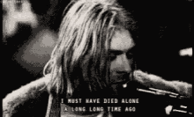 kurt cobain must have died long time ago died