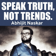 a poster that says speak truth not trends with abhijit naskar
