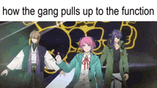 a group of anime characters are standing next to each other with the caption how the gang pulls up to the function