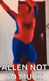a man in a spiderman costume is dancing in front of a door and says allen not so much .