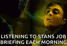 a picture of harry potter with the words listening to stanis job briefing each morning
