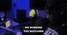 We Working You Watching GIF - We Working You Watching Watching You GIFs