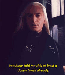 lucius malfoy draco malfoy you have told me this at least a dozen times already evil