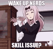 chika wake up ez nerds skill issue