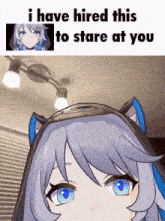 a picture of a girl with the words i have hired this to stare at you above it