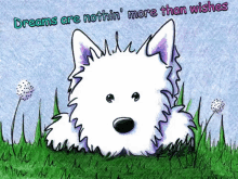 a drawing of a dog with the words " dreams are nothin ' more than wishes " above it