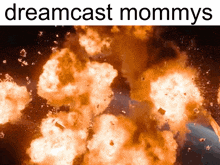 a picture of an explosion with the words dreamcast mommys on the bottom